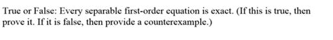 Solved True Or False Every Separable First Order Equation Chegg