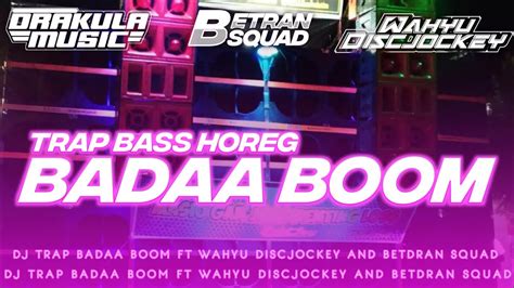 Dj Trap Badaa Boom Ft Wahyu Discjockey And Bedran Squad Terbaru Youtube