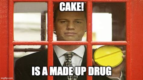 Cake Is A Made Up Drug Brass Eye Imgflip