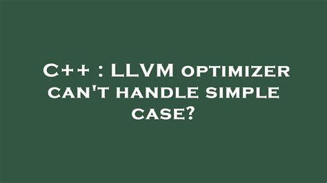 C Llvm Optimizer Can T Handle Simple Case Youtube