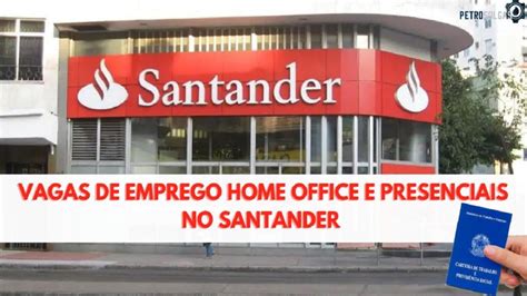 Santander Abre Vagas De Emprego Na Modalidade Home Office E