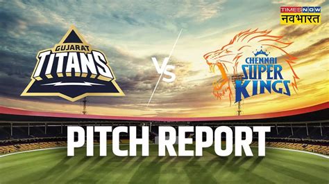 Ipl 2023 Csk Vs Gt Pitch Report Chennai Super Kings Vs Gujarat Titans Pitch Report Today Match