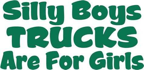 Silly Boys Trucks Are For Girls Vinyl Decal White Window Sticker Automotive