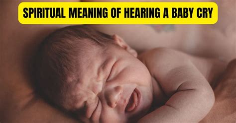 Spiritual Meaning Of Hearing A Baby Cry A Loss Of Innocence