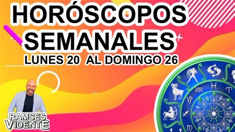 HORÓSCOPOS SEMANALES LUNES 20 AL DOMINGO 26 JUNIO ramsesvidente