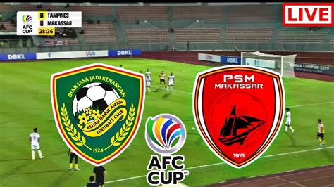 Psm Makassar Vs Kedah Live Football Afc Cup Kedah Vs Psm Live