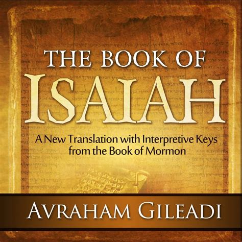 The Book Of Isaiah A New Translation With Interpretive Keys From The Book Of Mormon By Avraham