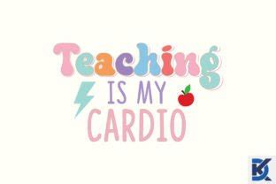 Teaching Is My Cardio Graphic By Designking Creative Fabrica