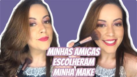 Minhas Amigas Escolheram Minha Make Youtube