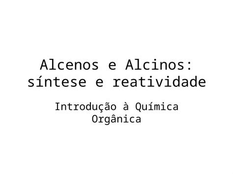 Ppt Alcenos E Alcinos S Ntese E Reatividade Introdu O Qu Mica