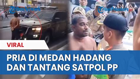 Viral Pria Di Medan Tantang Satpol Pp Saat Penertiban Pedagang Di