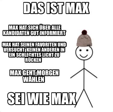 Meme Creator Funny Das Ist Max Max Hat Sich Ber Alle Kandidaten Gut