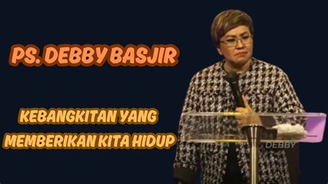 KEBANGKITAN YANG MEMBERIKAN HIDUP KHOTBAH PS DEBBY BASJIR YouTube