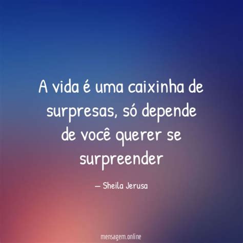 S Depende De Voc A Vida Uma Caixinha De Surpresas