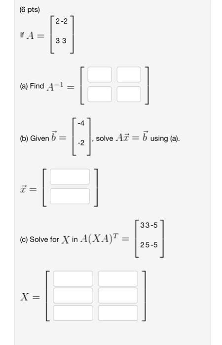 Solved 6 Pts If A [2−233] A Find A−1 [ B Given