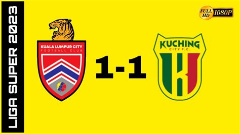 Kuala Lumpur City Kuching City Fc Liga Super Ligasuper