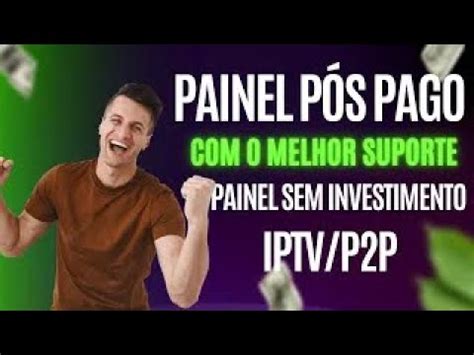 PAINEL PÓS PAGO IPTV P2P SEM INVESTIMENTO VEJA COMO FUNCIONA YouTube