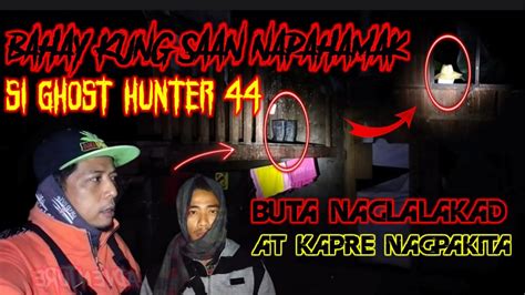 Bahay Kung Saan Napahamak Si Ghost Hunter 44 BUTA NAGLALAKAD