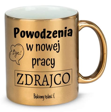 Kubek Z Oty B Yszcz Cy Na Prezent Powodzenia W Nowej Pracy Zdrajco