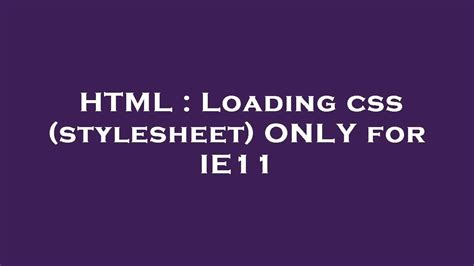 Html Loading Css Stylesheet Only For Ie11 Youtube