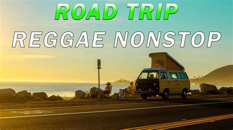 RELAXING REGGAE ROAD TRIP SONGS BEST 100 REGGAE NONSTOP REGGAE