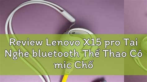 Review Lenovo X15 pro Tai Nghe bluetooth Thể Thao Có mic Chống Nước Âm