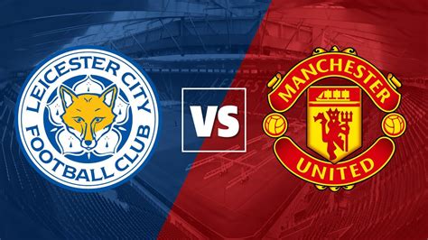 Leicester City Vs Manchester United Premier League Watch Along