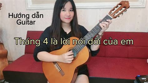 Hướng Dẫn Guitar Tháng 4 Là Lời Nói Dối Của Em Có Intro Hà Anh Tuấn Youtube