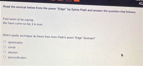 Solved 41 Read The Excerpt Below From The Poem Edge By Sylvia Plath