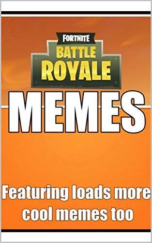 Memes Fortnite Book Of Memes Epic Funny Memes Fortnite Is Awesome Dudes By Memes Goodreads