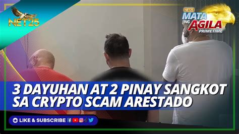 Dayuhan At Pinay Na Sangkot Sa Crypto Scam Arestado Mata Ng Agila