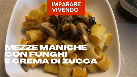 Mezze Maniche Con Funghi E Crema Di Zucca Youtube