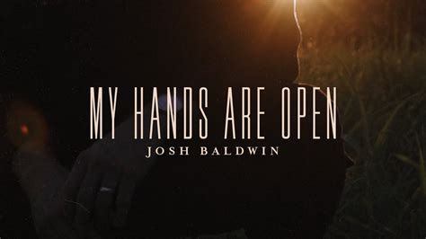 My Hands Are Open Josh Baldwin Evidence YouTube