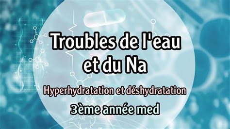 Troubles de l eau et du Sodium hyperhydratation et déshydratation