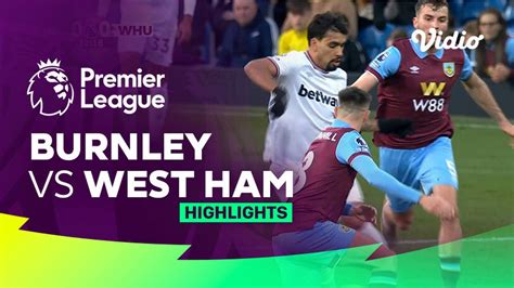 Burnley Vs West Ham Highlights Premier League 23 24 Vidio