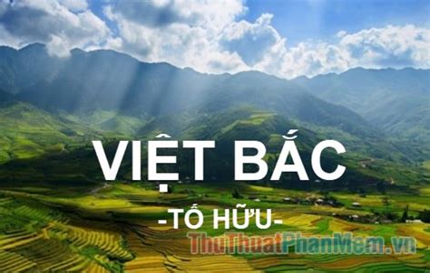 Bài thơ Việt Bắc (Tố Hữu) bản toàn bộ - Thủ Thuật Phần Mềm - TAIPHANMEMPC