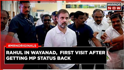 Rahul Gandhi In Wayanad First Visit After Getting Reinstated As MP