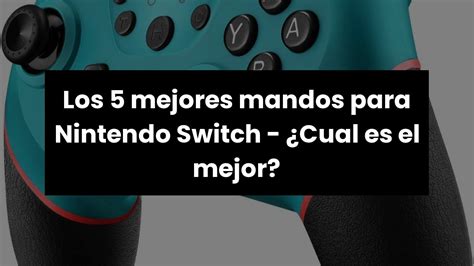 MANDO SWITCH PROLos 5 Mejores Mandos Para Nintendo Switch Cual Es