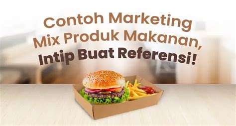 Contoh Marketing Mix Produk Makanan Intip Buat Referensi Kemasanfnb