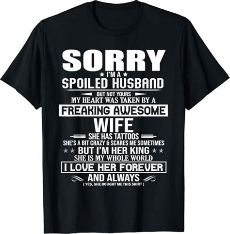 Sorry Im A Spoiled Husband Taken By A Freaking Awesome Wife T Shirt