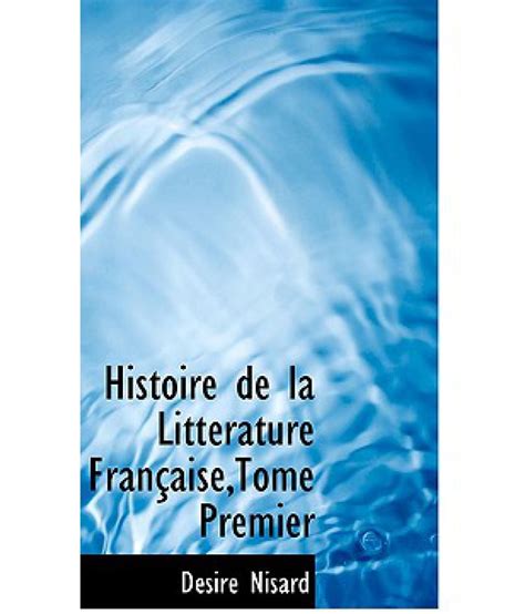 Histoire De La Litt Rature Fran Aise Tome Premier Buy Histoire De La