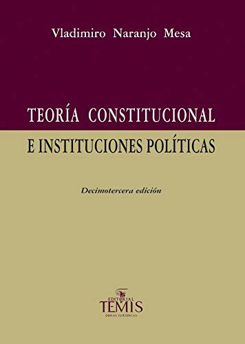 Teoría Constitucional E Instituciones Políticas 9789583511738 Vladimiro Naranjo