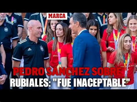 Pedro S Nchez Sobre El Beso De Rubiales Lo Que Vimos Fue Un Gesto