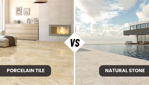 Porcelain Tiles Vs Natural Stone Which Is Better