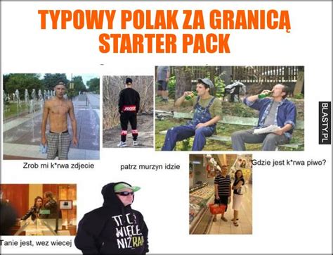 Typowy Polak Za Granic Starter Pack Memy Gify I Mieszne Obrazki