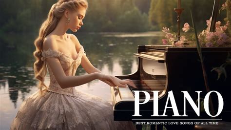 Most Beautiful Romantic Piano Music Classic Love Songs In Piano