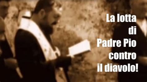 La Lotta Di Padre Pio Contro Il Diavolo Youtube