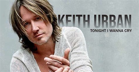 Tonight I Wanna Cry Is Keith Urban S Most Heartbreaking Song