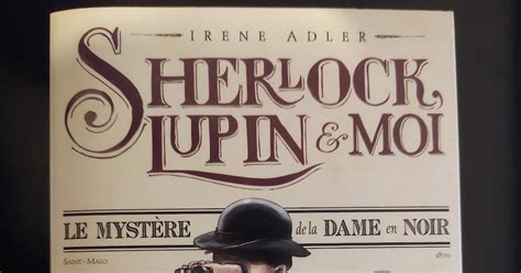 Sherlock Lupin et moi Le mystère de la dame en noir d Irene Adler