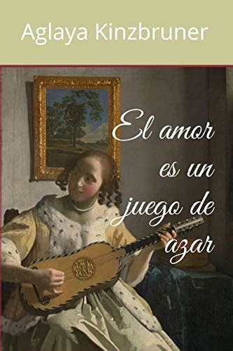 El Amor Es Un Juego De Azar Spanish Edition By Aglaya Kinzbruner Goodreads